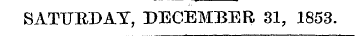 SATURDAY, DECEMBER 31, 1853.