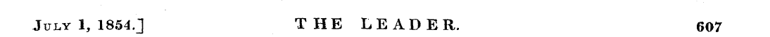 July 1, 1854.] THE LEADER. 607