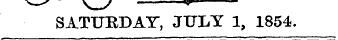 SATURDAY, JULY 1, 1854.