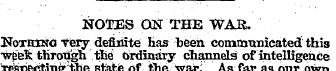 NOTES ON THE WAR. Uothjno very definite ...
