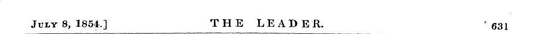 July 8, 1854.] THE LEADER. ' 631