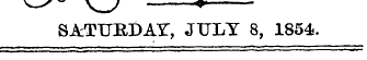 ^ S - ^y y SATURDAT, JULY 8, 1854.
