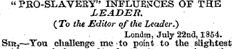 " PRO-SLAVERY" INFLUENCES OF THE LEADER....
