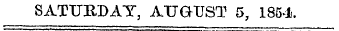 SATURDAY, AUGUST 5, 1854. Sl