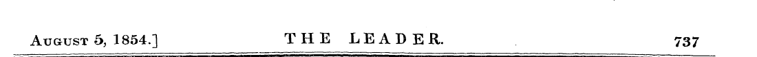 AuausT 5, 1854.] THE LEADER. 737