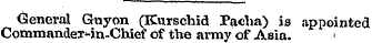 General Guyon (Kurschid Pacha) is appoin...
