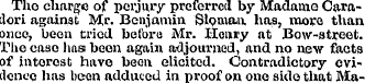 Tho charge of perjury preferred by Madam...
