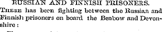 ntJSSIATS AND FINNISH PRISONERS. Theiie ...