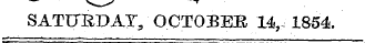 SATURDAY, OCTOBER 14, 1854.