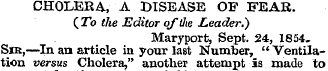 CHOLERA, A DISEASE OF FEAR. (To the Edit...
