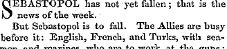 QEBASTOPOL has not yet fallen ; that is ...