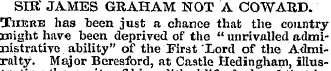 SIR JAMES GRAHAM NOT A COWARD. There has...