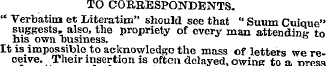 TO COUBESPONDENTS. " Verbatim et Literat...