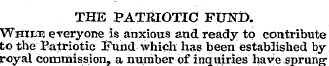 THE PATRIOTIC FUND. Whike everyone is an...