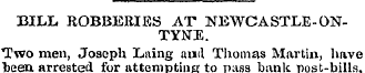 BILL ROBBERIES AT NEWCASTLE-ONTYNE. Two ...