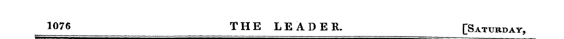 1076 THE LEADER. [Satxtrpat,