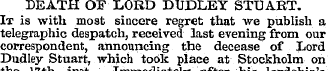 DEATH OF LORD DUDLEY STUART. It is with ...