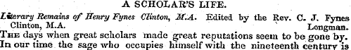 A SCHOLAR'S LIFE. Literary Remains of He...