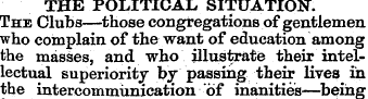 THE POLITICAL , SITUATION. The Clubs—tho...