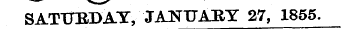 SATTTRDAY, JANUARY 27, 1855.