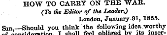 HOW TO CARRY ON THE WAR. (To the Editor ...