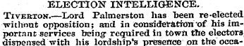 ELECTION INTELLIGENCE. Tiverton.—Lord Pa...