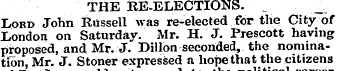 THE RE-ELECTIONS. Lord John Russell was ...