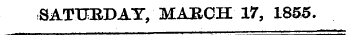 SATURDAY, MARCH 17, 1855.
