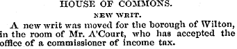 HOUSE OF COMMONS. NEW WRIT. A new writ w...