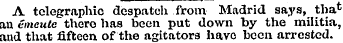 A telegraphic despatch from Madrid says,...