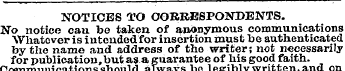 NOTICES TO CORRESPONDENTS. No notice can...