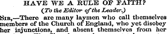 HAVE WE A RULE OF FAITH? (To the Editor ...