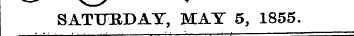 SATURDAY, MAT 5, 1855.
