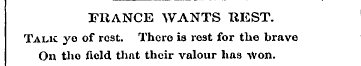 FRANCE WANTS REST. Talk ye of rest. Ther...