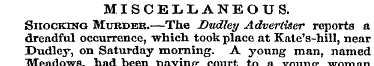 MISCELLANEOUS. Shocking Murder,—The Dudl...