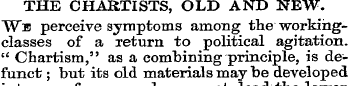 THE CHARTISTS, OLD AND NEW. We perceive ...
