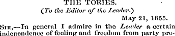 THE TORIES. (To the Editor of the Leader...
