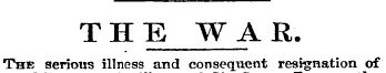 THE WAR. The serious illness and consequ...