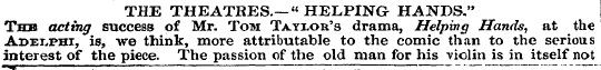 —* . THE THEATRES.— " HELPING HANDS." Th...