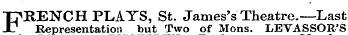FRENCH PLATS, St. James's Theatre.—Last Representation but Two of Mons. LEVASSOR'S