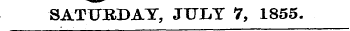 SATURDAY, JULY 7, 1855.