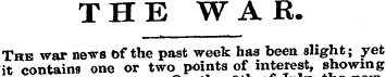 THE WAR. The war news of the past week h...