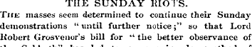 THE SUNDAY RIOTS. The masses seem determ...