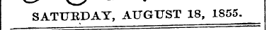 SATURDAY, AUGUST 18, 1855.