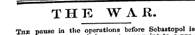 THE WAR. Tn» pause in the operations bef...