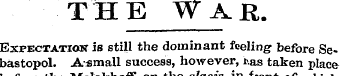T H E W A R. Expectation is still the do...