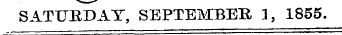 SATURDAY, SEPTEMBER 3, 1855.