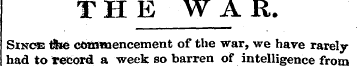 THE WAR. Since tihe commencement of the ...