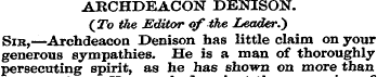 ARCHDEACON DENISON. (To the Editor of th...