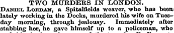 TWO MURDERS IN LONDON. Daniel Lordast, a...